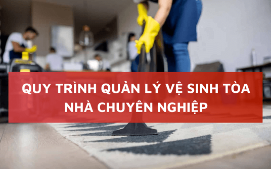 Quy trình quản lý vệ sinh tòa nhà đầy đủ & chuyên nghiệp