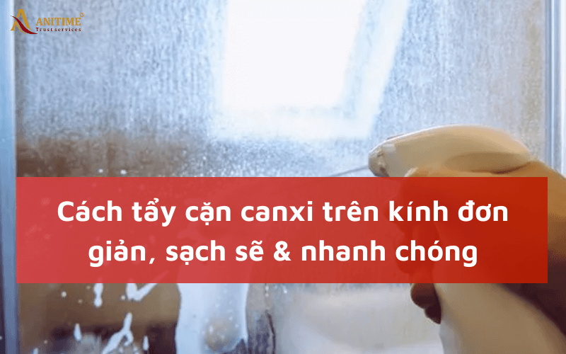cách tẩy cặn canxi trên kính