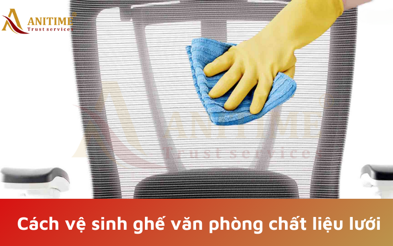 cách vệ sinh ghế văn phòng chất liệu lưới