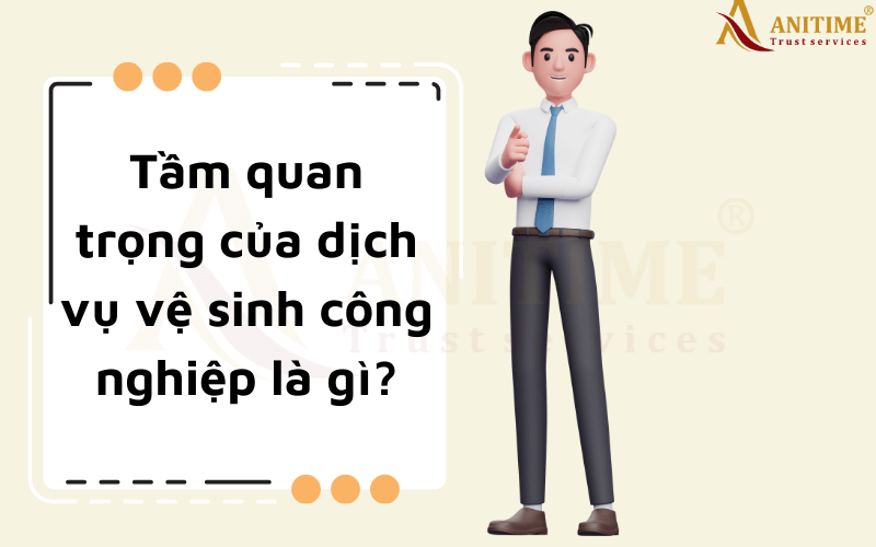 Tầm quan trọng của dịch vụ vệ sinh công nghiệp là gì?